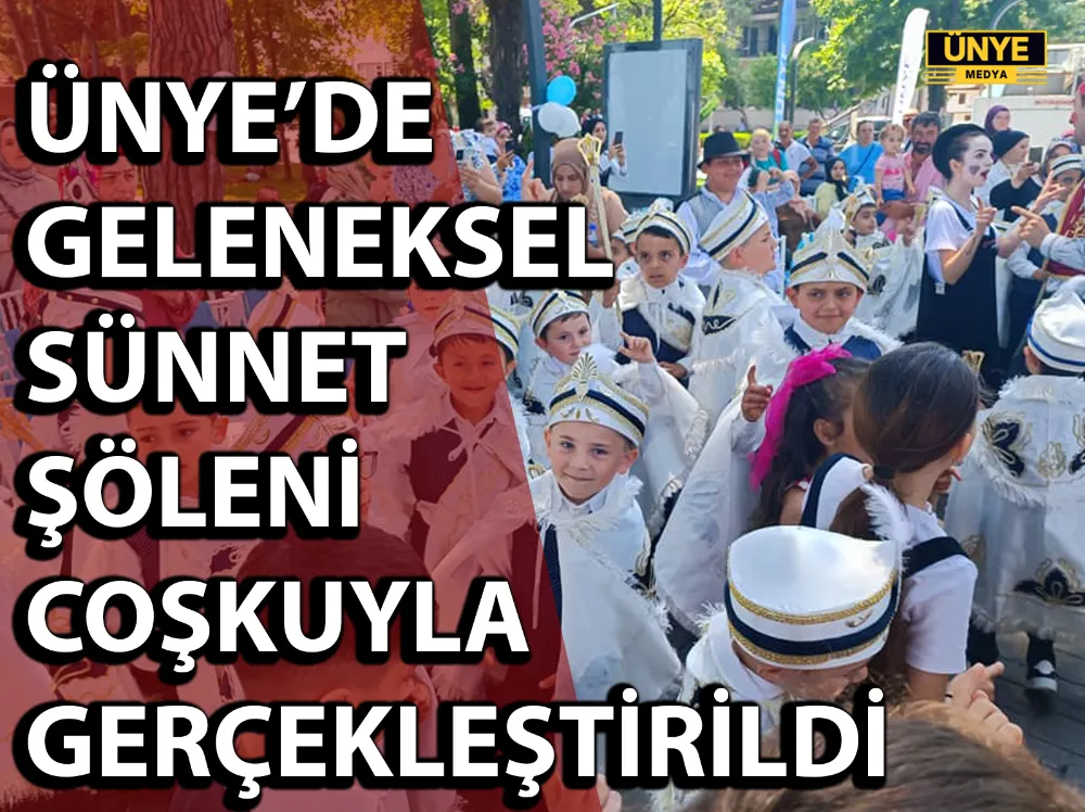 ÜNYE’DE GELENEKSEL SÜNNET ŞÖLENİ COŞKUYLA GERÇEKLEŞTİRİLDİ