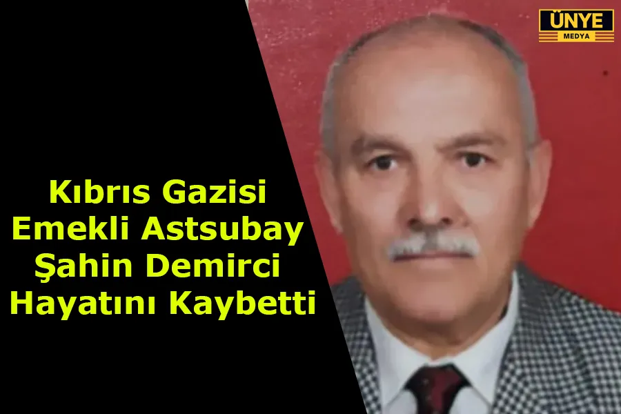 Kıbrıs Gazisi Emekli Astsubay Şahin Demirci Hayatını Kaybetti