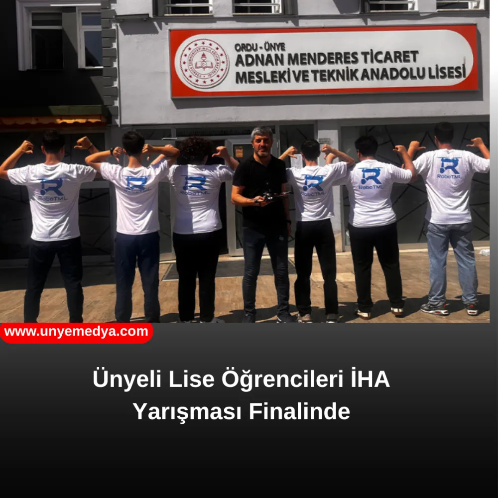 ÜNYELİ LİSE ÖĞRENCİLERİ İHA YARIŞMASI FİNALİNDE