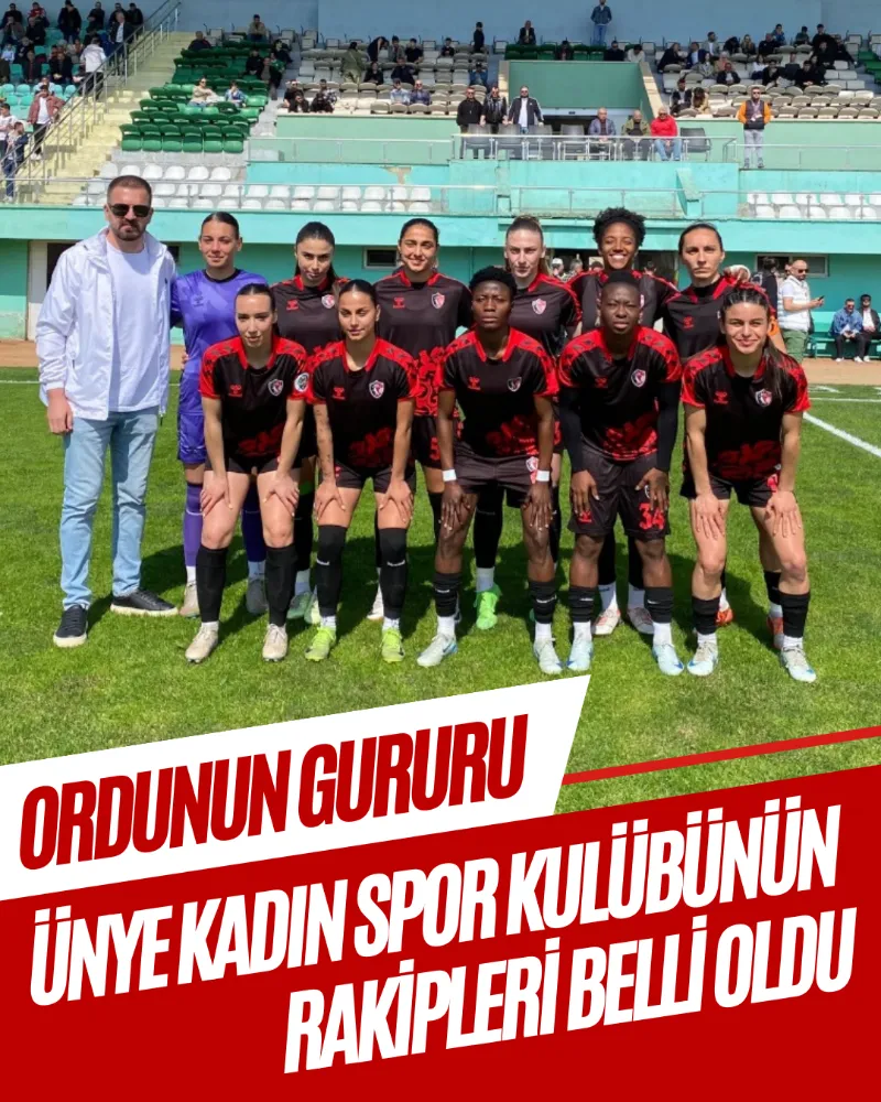 ORDUNUN GURURU ÜNYE KADIN SPOR KULÜBÜNÜN RAKİPLERİ BELLİ OLDU