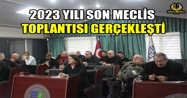 2023 YILI SON MECLİS TOPLANTISI GERÇEKLEŞTİ