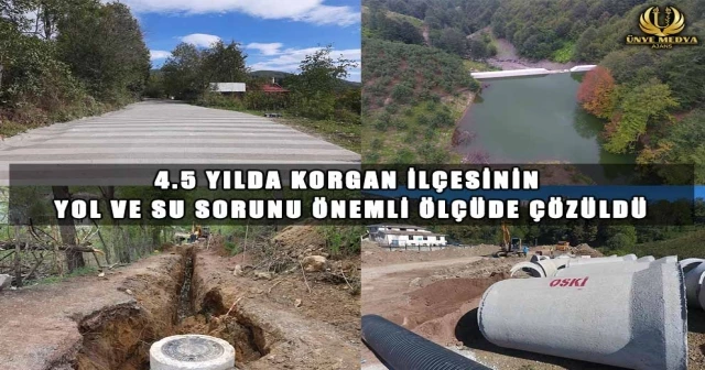 4.5 YILDA KORGAN İLÇESİNİN YOL VE SU SORUNU ÖNEMLİ ÖLÇÜDE ÇÖZÜLDÜ