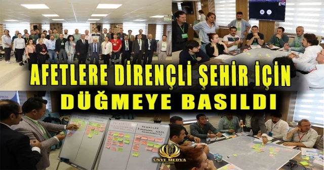 AFETLERE DİRENÇLİ ŞEHİR İÇİN DÜĞMEYE BASILDI