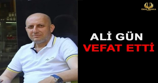 ALİ GÜN VEFAT ETTİ