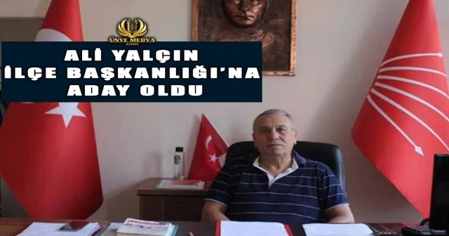 ALİ YALÇIN İLÇE BAŞKANLIĞI’NA ADAY OLDU