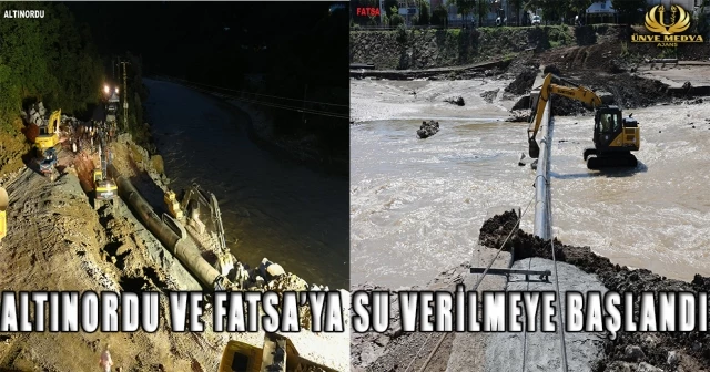 ALTINORDU VE FATSA’YA SU VERİLMEYE BAŞLANDI