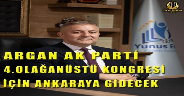 ARGAN AK PARTİ 4.OLAĞANÜSTÜ KONGRESİ İÇİN ANKARAYA GİDECEK