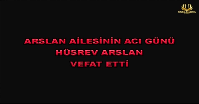 ARSLAN AİLESİNİN ACI GÜNÜ! HÜSREV ARSLAN VEFAT ETTİ