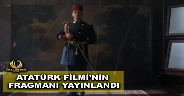 ATATÜRK FİLMİNİN FRAGMANI YAYINLANDI