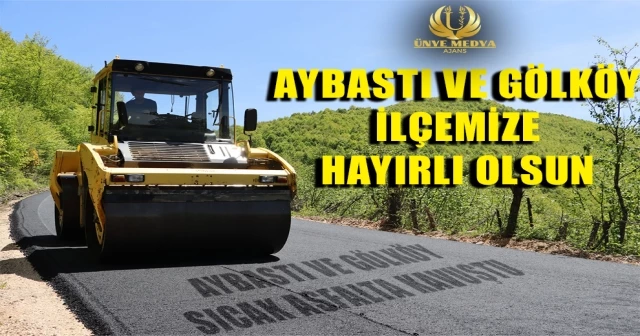 AYBASTI VE GÖLKÖY İLÇEMİZE HAYIRLI OLSUN