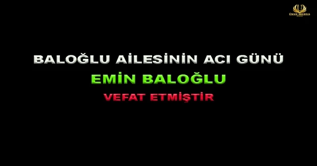 BALOĞLU AİLESİNİN ACI GÜNÜ!