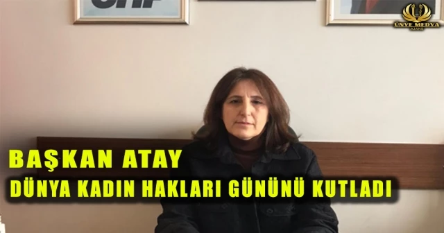 BAŞKAN ATAY DÜNYA KADIN HAKLARI GÜNÜNÜ KUTLADI
