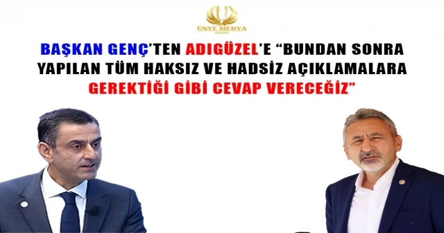 BAŞKAN GENÇ’TEN ADIGÜZEL’E “BUNDAN SONRA YAPILAN TÜM HAKSIZ VE HADSİZ AÇIKLAMALARA GEREKTİĞİ GİBİ CEVAP VERECEĞİZ”