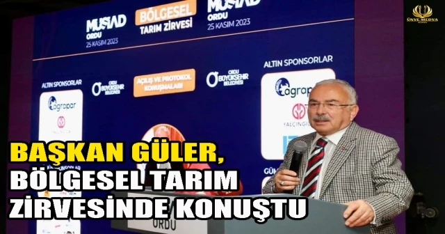 BAŞKAN GÜLER, BÖLGESEL TARIM ZİRVESİNDE KONUŞTU