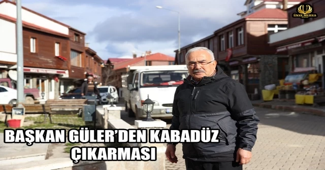 BAŞKAN GÜLER’DEN KABADÜZ ÇIKARMASI