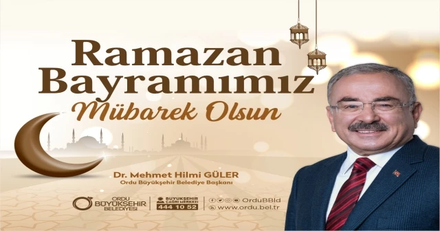 BAŞKAN GÜLER’DEN RAMAZAN BAYRAMI KUTLAMA MESAJI