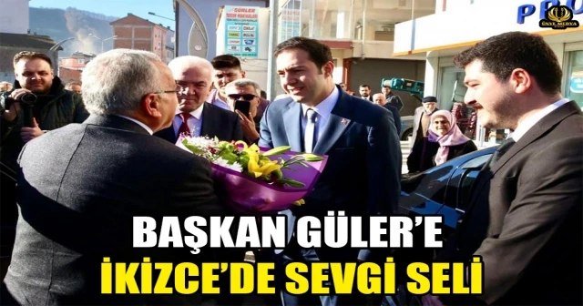 BAŞKAN GÜLER’E İKİZCE’DE SEVGİ SELİ