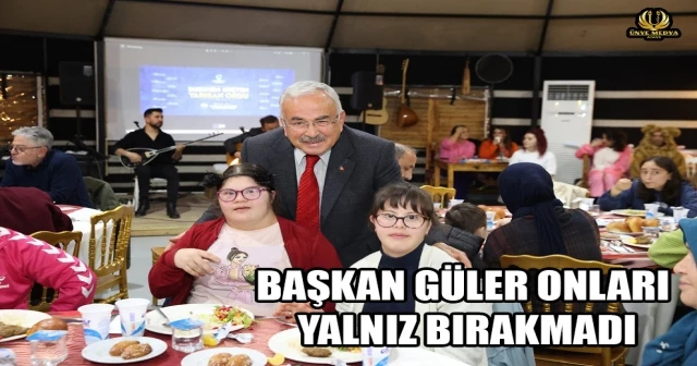 BAŞKAN GÜLER ONLARI YALNIZ BIRAKMADI