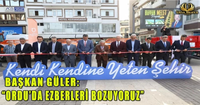 BAŞKAN GÜLER: “ORDU’DA EZBERLERİ BOZUYORUZ”