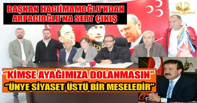 BAŞKAN HACIİMAMOĞLU’NDAN ARPACIOĞLU’SERT ÇIKIŞ ‘’ÜNYE SİYASET ÜSTÜ BİR MESELEDİR’’