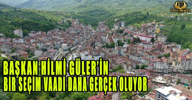 BAŞKAN HİLMİ GÜLER’İN BİR SEÇİM VAADİ DAHA GERÇEK OLUYOR