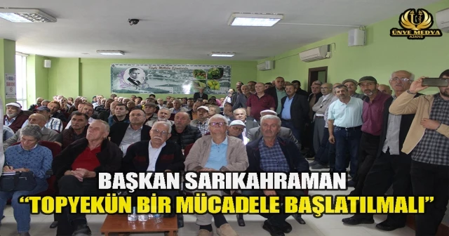 BAŞKAN SARIKAHRAMAN ‘‘TOPYEKÜN BİR MÜCADELE BAŞLATILMALI”