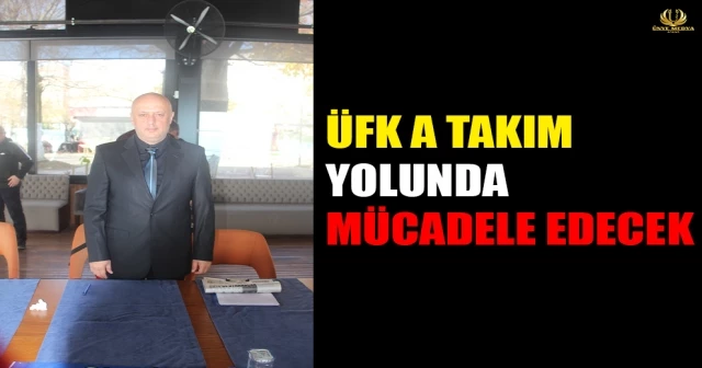 BAŞKAN TAMTÜRK “ÜFK A TAKIM YOLUNDA MÜCADELE EDECEK”