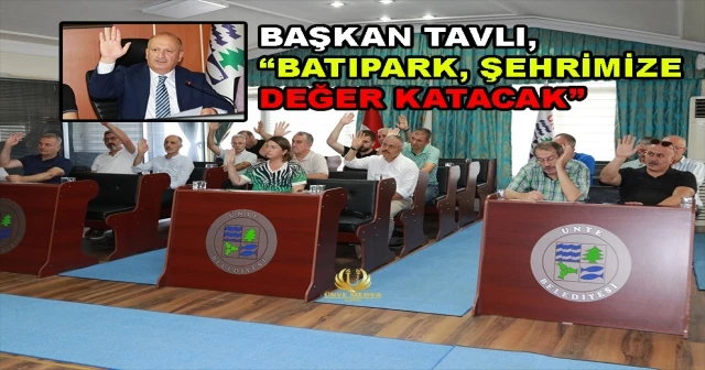 BAŞKAN TAVLI, “BATIPARK, ŞEHRİMİZE DEĞER KATACAK”