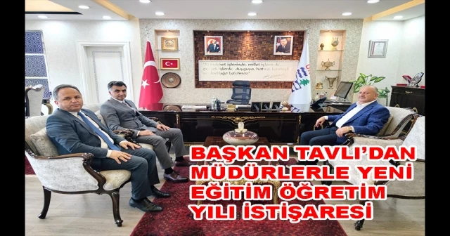 BAŞKAN TAVLI’DAN MÜDÜRLERLE YENİ EĞİTİM ÖĞRETİM YILI İSTİŞARESİ