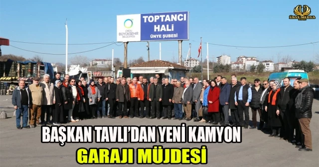 BAŞKAN TAVLI’DAN YENİ KAMYON GARAJI MÜJDESİ
