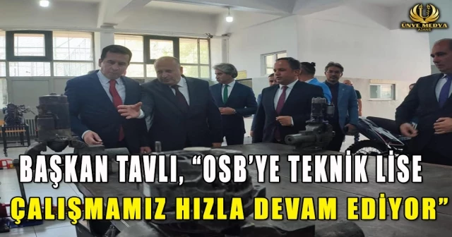 BAŞKAN TAVLI, “OSB’YE TEKNİK LİSE ÇALIŞMAMIZ HIZLA DEVAM EDİYOR”