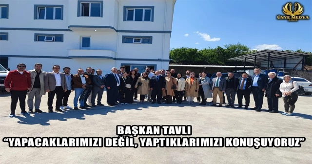 BAŞKAN TAVLI, “YAPACAKLARIMIZI DEĞİL, YAPTIKLARIMIZI KONUŞUYORUZ”