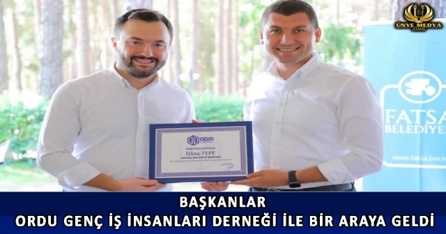 BAŞKANLAR ORDU GENÇ İŞ İNSANLARI DERNEĞİ İLE BİR ARAYA GELDİ