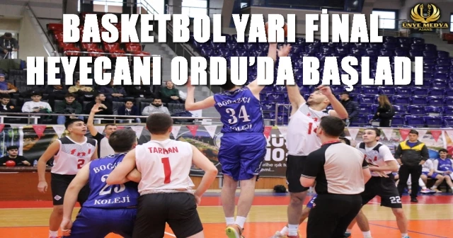 BASKETBOL YARI FİNAL HEYECANI ORDU’DA BAŞLADI