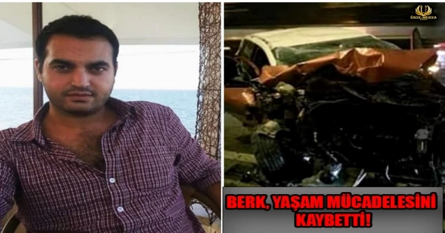 BERK, YAŞAM MÜCADELESİNİ KAYBETTİ!