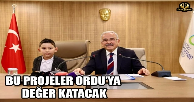 BU PROJELER ORDU’YA DEĞER KATACAK