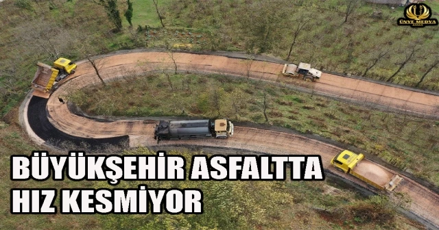 BÜYÜKŞEHİR ASFALTTA HIZ KESMİYOR