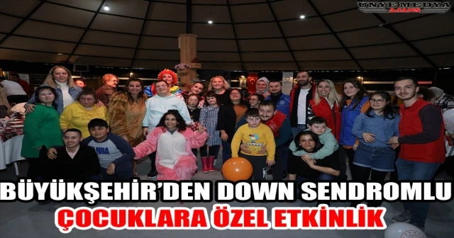 BÜYÜKŞEHİR’DEN DOWN SENDROMLU ÇOCUKLARA ÖZEL ETKİNLİK