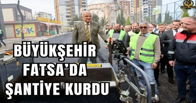 BÜYÜKŞEHİR FATSA’DA ŞANTİYE KURDU