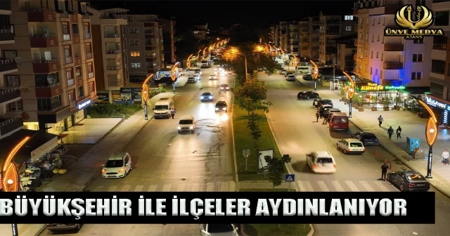 BÜYÜKŞEHİR İLE İLÇELER AYDINLANIYOR