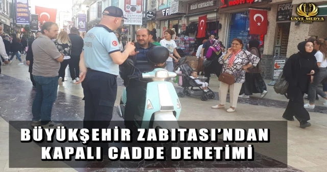 BÜYÜKŞEHİR ZABITASI’NDAN KAPALI CADDE DENETİMİ