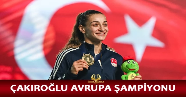 ÇAKIROĞLU AVRUPA ŞAMPİYONU