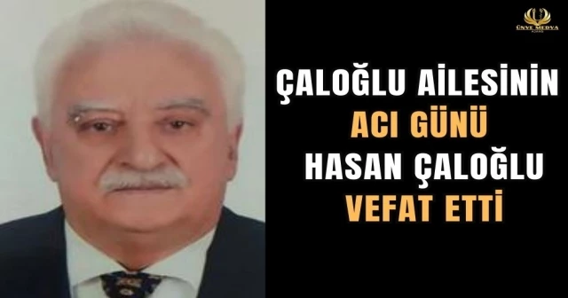 ÇALOĞLU AİLESİNİN ACI GÜNÜ HASAN ÇALOĞLU VEFAT ETTİ