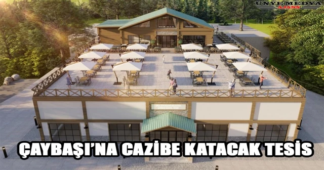 ÇAYBAŞI’NA CAZİBE KATACAK TESİS