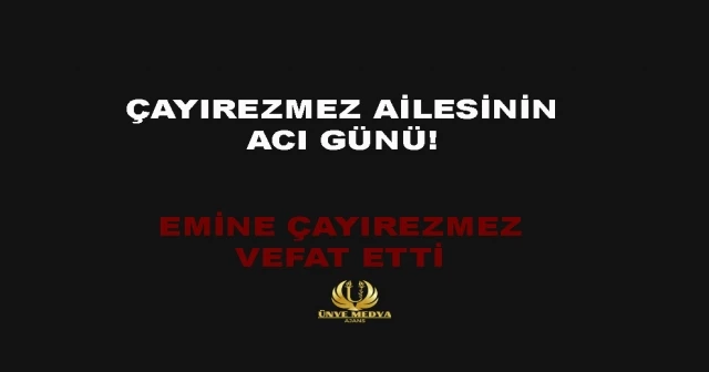 ÇAYIREZMEZ AİLESİNİN ACI GÜNÜ