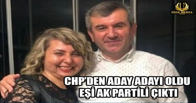 CHP’DEN ADAY ADAYI OLDU EŞİ AK PARTİLİ ÇIKTI
