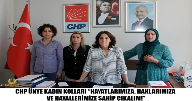 CHP ÜNYE KADIN KOLLARI “HAYATLARIMIZA, HAKLARIMIZA VE HAYALLERİMİZE SAHİP ÇIKALIM!”