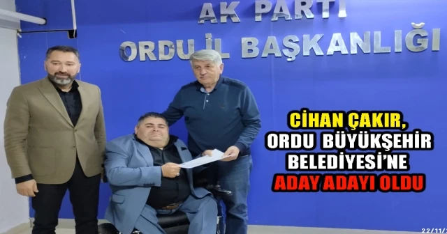 CİHAN ÇAKIR ORDU BÜYÜKŞEHİR BELEDİYESİ’NE ADAY ADAYI OLDU