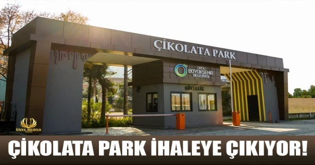 ÇİKOLATA PARK İHALEYE ÇIKIYOR!