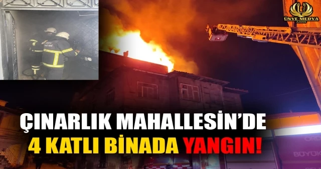 ÇINARLIK MAHALLESİN’DE 4 KATLI BİNADA YANGIN